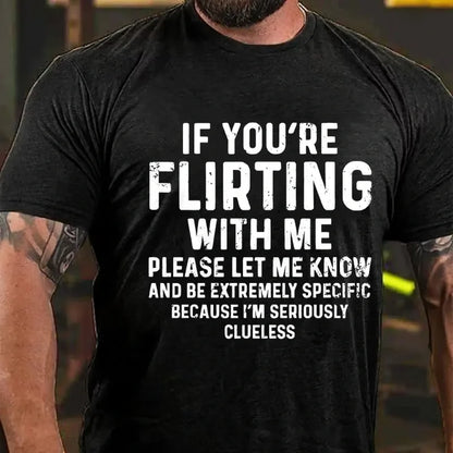 If You're Flirting With Me Please Let Me Know And Be Extremely Specific Because I'm Seriously Clueless Graphic T-Shirt