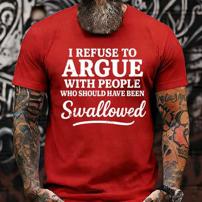 I Refuse To Argue With People Who Should Have Been Swallowed Graphic T-Shirt