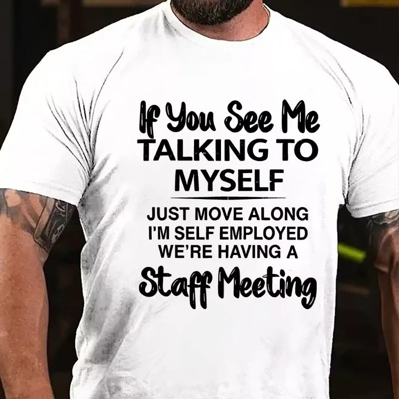 If You See Me Talking To Myself Just Move Along I'm Self Employed Funny Sarcastic Graphic T-Shirt