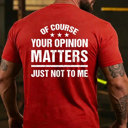 Of Course Your Opinion Matters Just Not To Me Back T-shirt