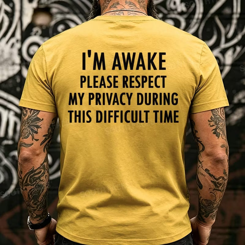 I'm Awake Please Respect My Privacy During This Difficult Time Funny Back T-Shirts