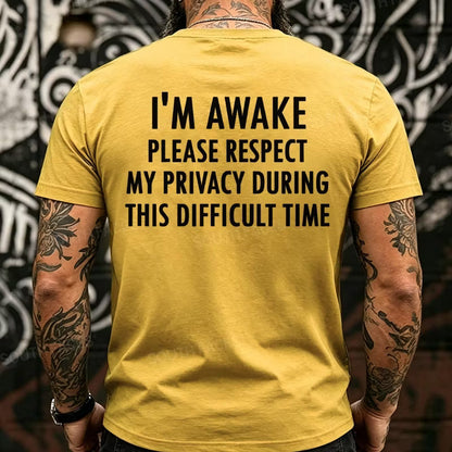 I'm Awake Please Respect My Privacy During This Difficult Time Funny Back T-Shirts