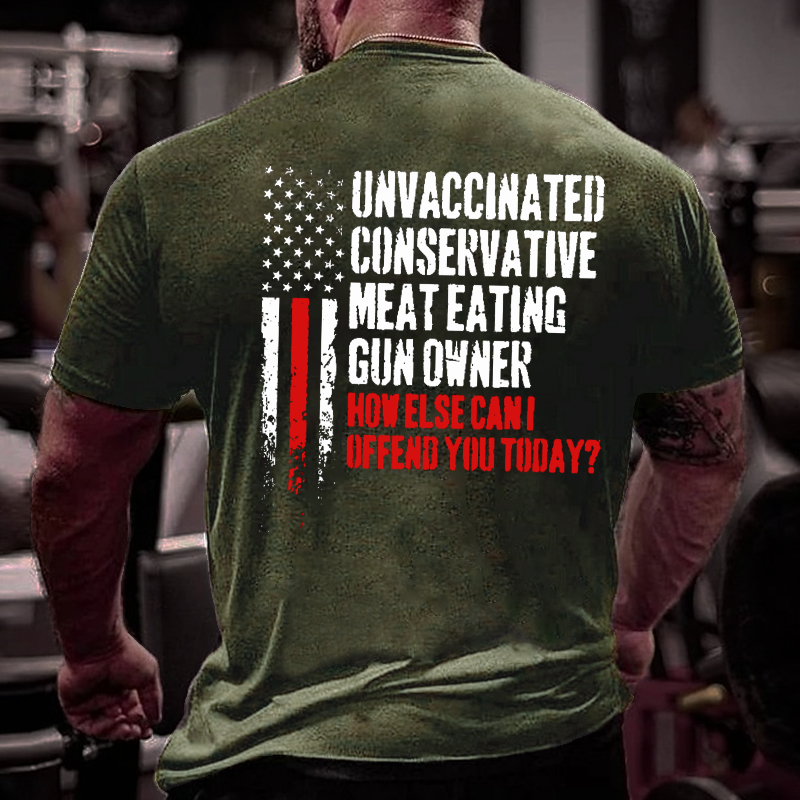 Unvaccinated Conservative Meat Eating Gun Owner Funny Offended T-shirt