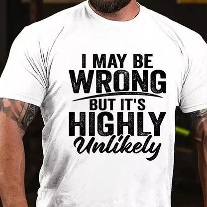 I May Be Wrong But It's Highly Unlikely Graphic T-Shirt
