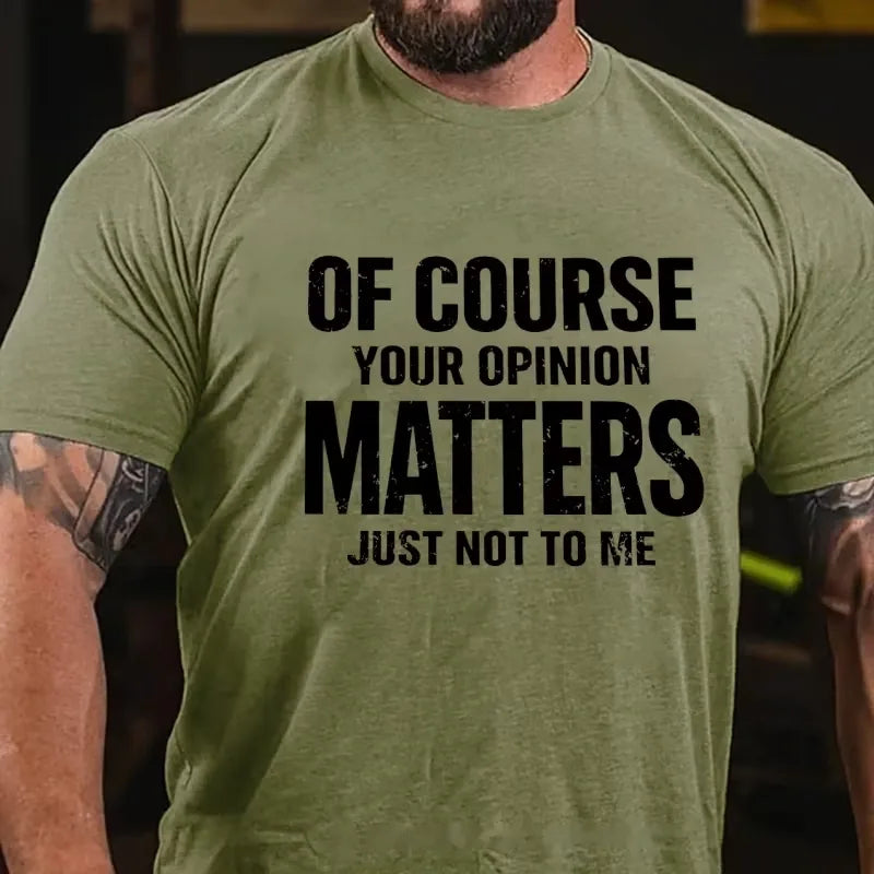 Of Course Your Opinion Matters Just Not To Me Graphic T-Shirt