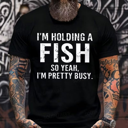 I'm Holding A Fish So Yeah, I'm Pretty Busy Graphic T-Shirt