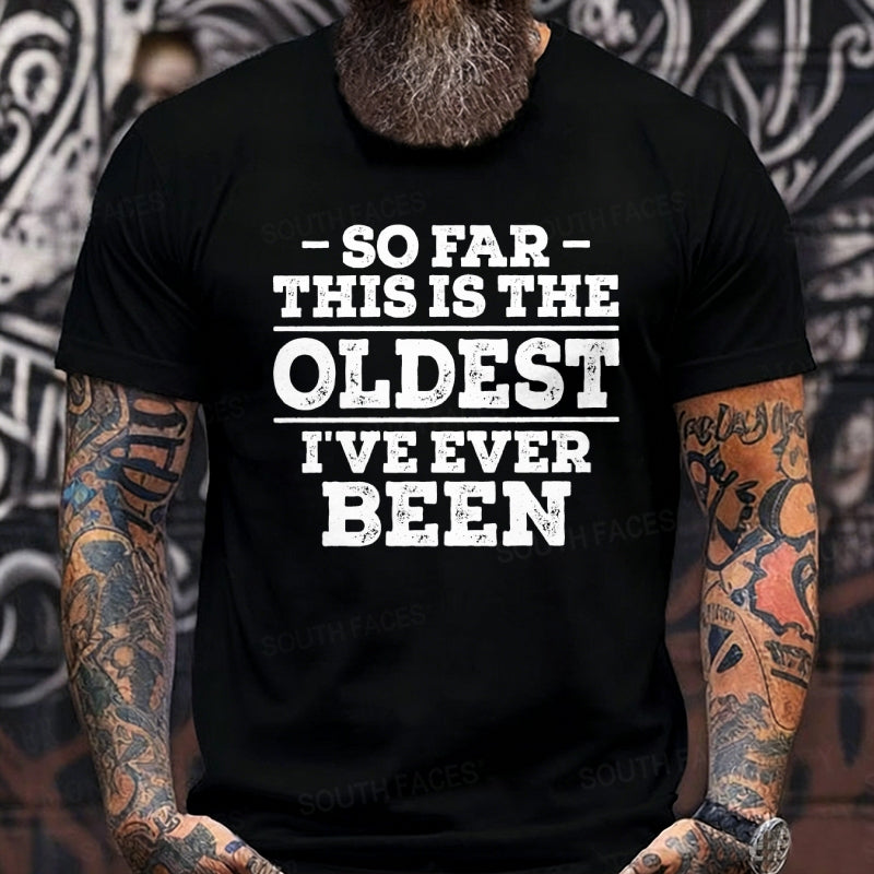 So Far This Is The Oldest I've Ever Been Graphic T-Shirt