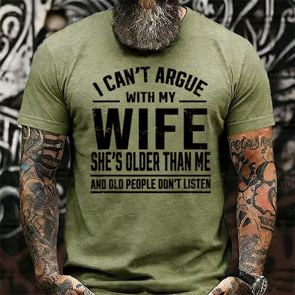 I Can't Argue With My Wife She's Older Than Me And Old People Don't Listen Graphic T-Shirt