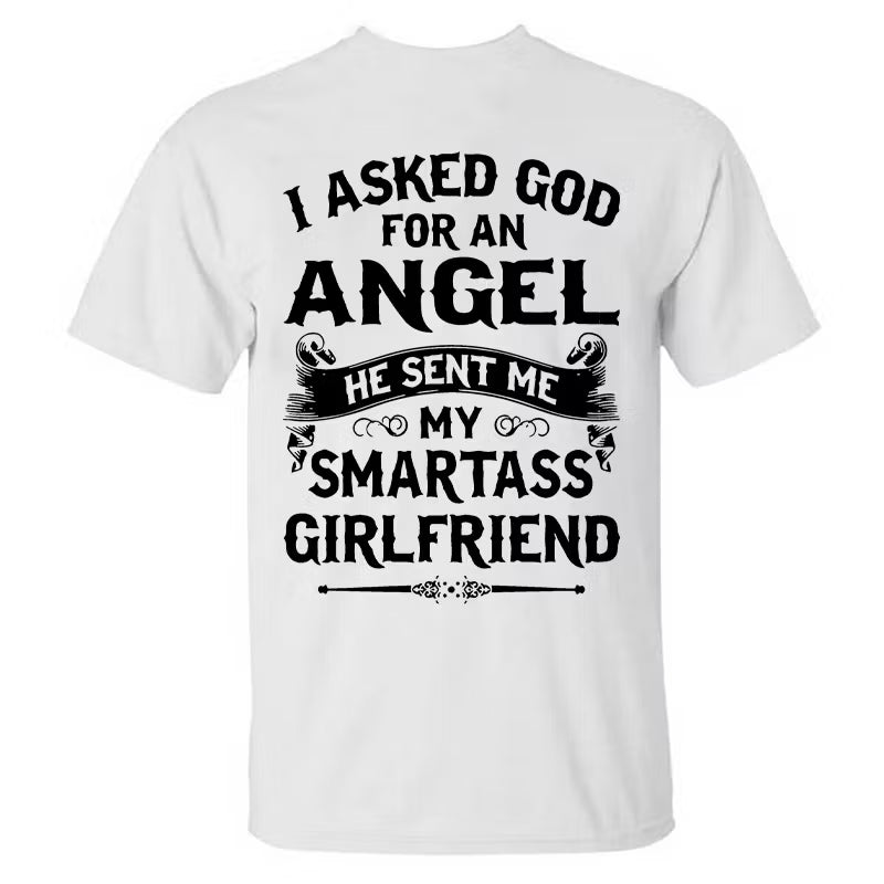 I Asked God Foe An Angel He Sent Me My Smartass Girlfriend T-shirt