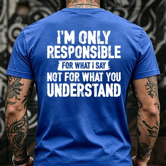I'm Only Responsible For What I Say Not For What You Understand Back T-Shirts