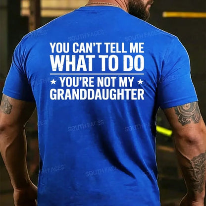 You Can't Tall Me What To Do You Are Not My Granddaughter Back T-shirt