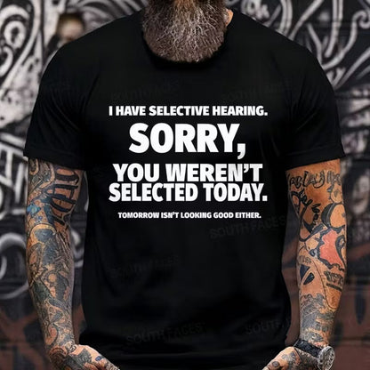 I Have Selective Hearing, Sorry, You Weren't Selected Today Graphic T-Shirt