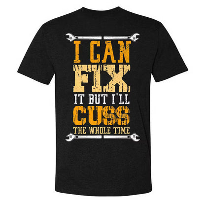 I Can Fix It But I'll Cuss The Whole Time T-shirt