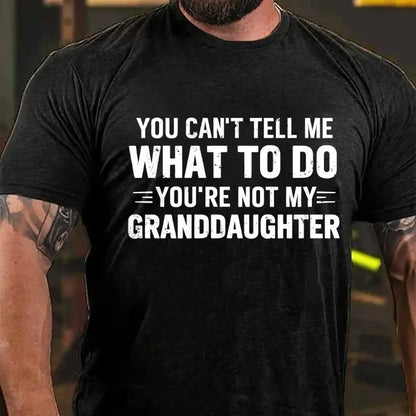 You Can't Tell Me What To Do You Are Not My Granddaughter Graphic T-Shirt
