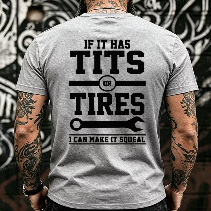 If It Has Tits Or Tires I Can Make It Squeal Back T-Shirts
