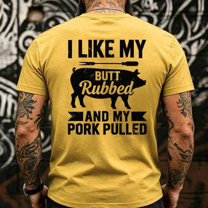 I Like My Butt Rubbed And My Pork Pulled Back T-Shirts