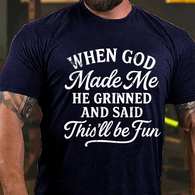 When God Made Me He Grinned And Said This'll Be Fun Graphic T-Shirt