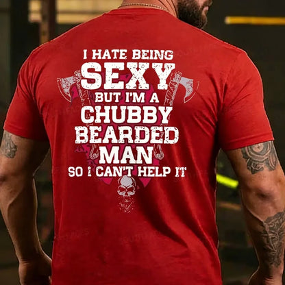 I Hate Being Sexy But I'm A Chubby Bearded Man So I Can't Help It T-shirt