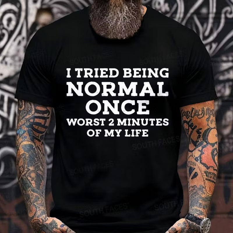 I Tried Being Normal Once, Worst 2 Minutes of My Life Graphic T-Shirt