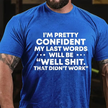 I'm Pretty Sure My Last Words Will Be Well Shit That Didn't Work Graphic T-Shirt