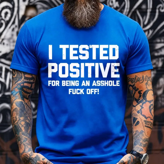 I Tested Positive For Being An Asshole Fuck Off Graphic T-Shirt