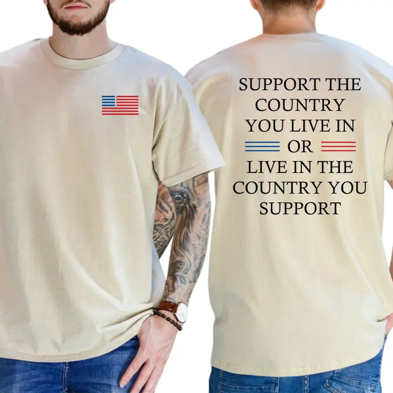 Support the Country You Live in or Live in the Country You Support Graphic T-Shirt