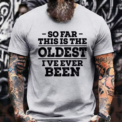 So Far This Is The Oldest I've Ever Been Graphic T-Shirt