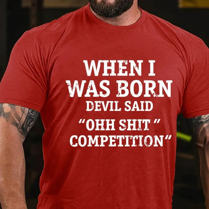 When I Was Born Devil Said Ohh Shit Competition Funny Graphic T-Shirt