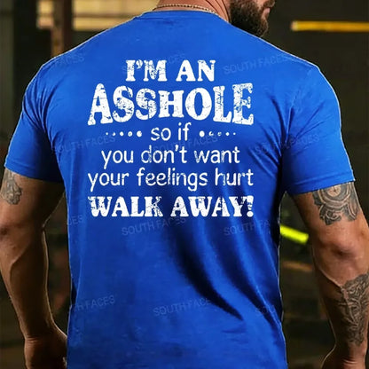 I'm An Asshole So If You Don't Want Your Feelings Hurt Walk Away T-shirts