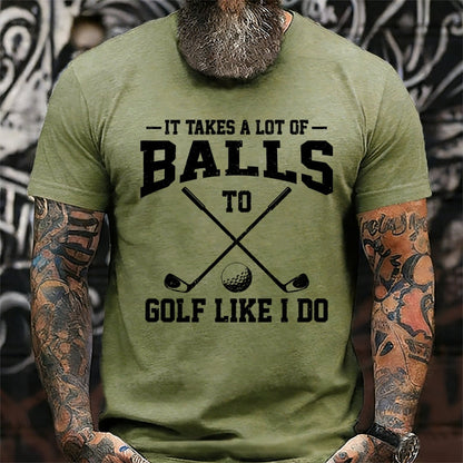 It Takes A Lot Of Balls To Golf Like I Do Graphic T-Shirt