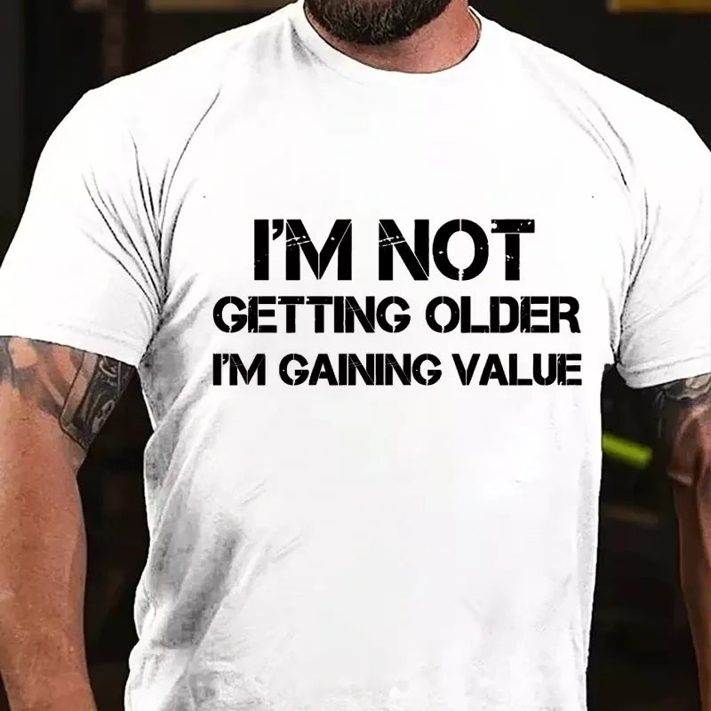 I'm Not Getting Old I'm Gaining Value Graphic T-Shirt