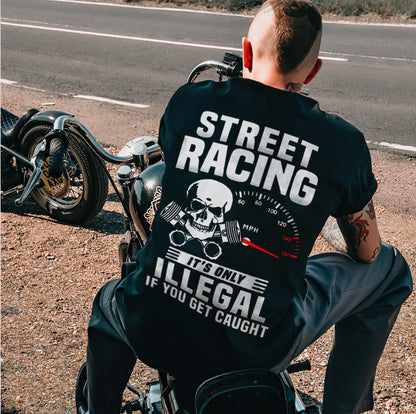 Street Racing It's Only Illegal If You Get Caught T-shirts