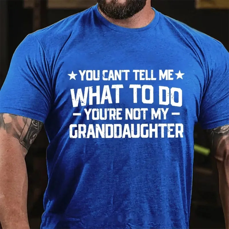 You Can't Tell Me What To Do You Are Not My Granddaughter Graphic T-Shirt