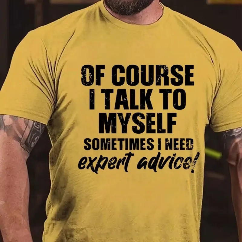 Of Course I Talk To Myself Sometimes I Need Expert Advice Funny Graphic T-Shirt