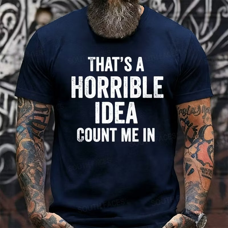 That's a Horrible Idea, Count me in Graphic T-Shirt