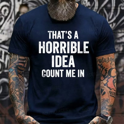 That's a Horrible Idea, Count me in Graphic T-Shirt
