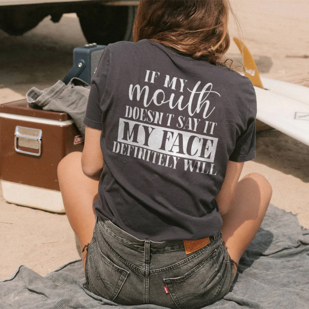If My Mouth Doesn't Say It My Face Definitely Will T-shirts