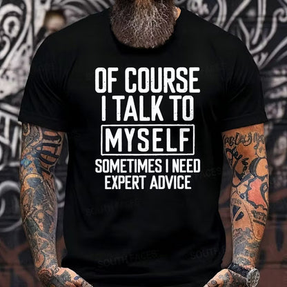 Of Course I Talk To Myself Sometimes I Need Expert Advice Funny Graphic T-Shirt