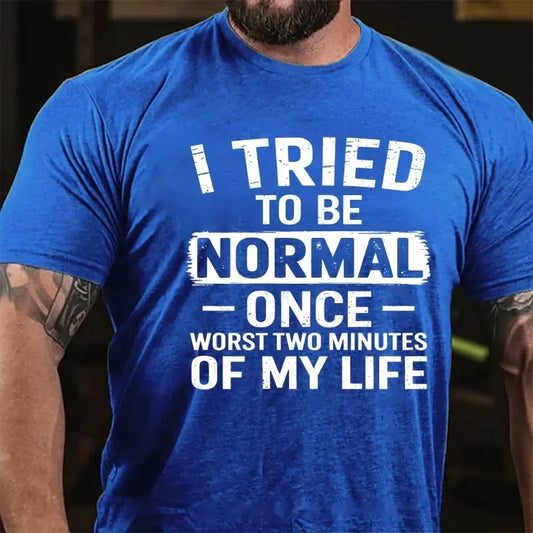 I Tried To Be Normal Once, Worst Two Minutes Of My Life Graphic T-Shirt
