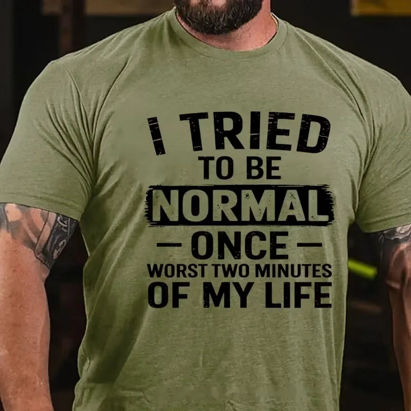 I Tried To Be Normal Once, Worst Two Minutes Of My Life Graphic T-Shirt