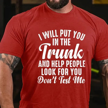 I Will Put You In The Trunk and Help People Look For You Graphic T-Shirt