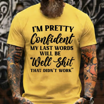 I'm Pretty Confident My Last Words Will Be Well Shit, That Didn't Work Graphic T-Shirt
