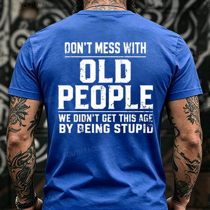 Don't Mess With Old People We Didn't Get This Age By Being Stupid Back T-Shirts