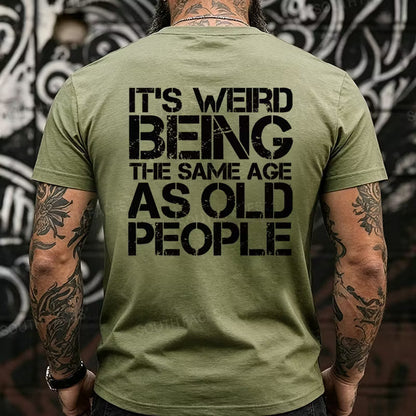 It's Weird Being The Same Age As Old People Back T-Shirts