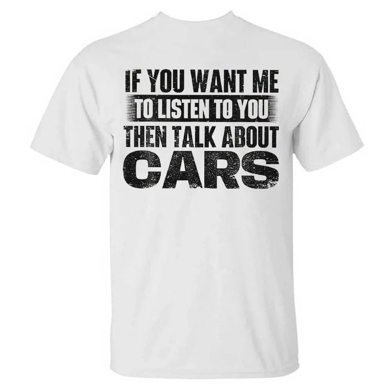 If You Want Me To Listen To You Then Talk About Cars T-shirt