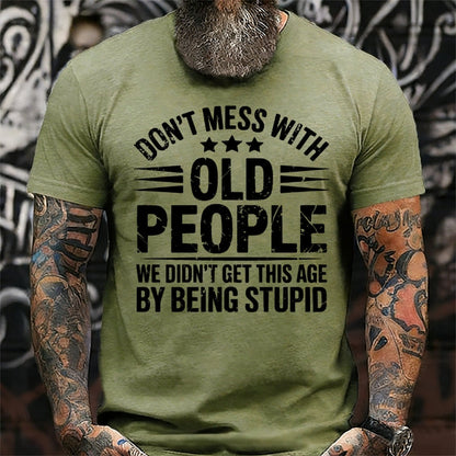 Don't Mess With Old People We Didn't Get This Age By Being Stupid Graphic T-Shirt