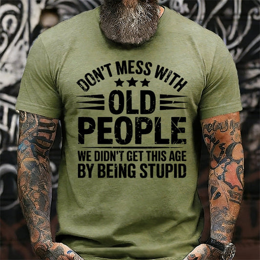 Don't Mess With Old People We Didn't Get This Age By Being Stupid Graphic T-Shirt