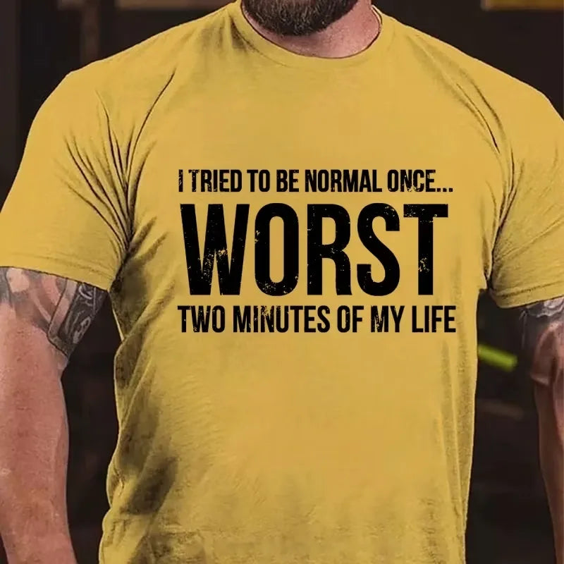 I Tried To Be Normal Once, Worst Two Minutes Of My Life Funny Graphic T-Shirt