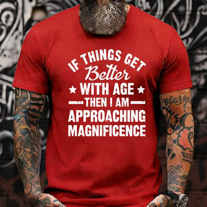 If Things Get Better With Age Then I'm Approaching Magnificence Graphic T-Shirt