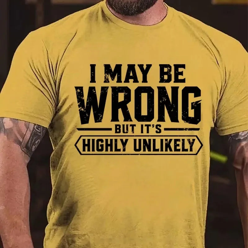I May Be Wrong But It's Highly Unlikely Graphic T-Shirt